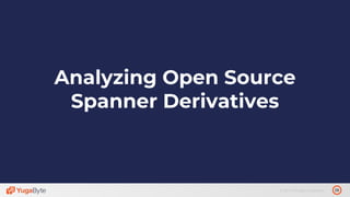 29© 2019 All rights reserved.
Analyzing Open Source
Spanner Derivatives
 