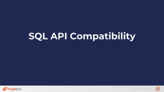 35© 2019 All rights reserved.
SQL API Compatibility
 