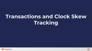 46© 2019 All rights reserved.
Transactions and Clock Skew
Tracking
 