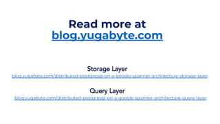 54© 2019 All rights reserved.
Read more at
blog.yugabyte.com
blog.yugabyte.com/distributed-postgresql-on-a-google-spanner-architecture-storage-layer
Storage Layer
blog.yugabyte.com/distributed-postgresql-on-a-google-spanner-architecture-query-layer
Query Layer
 