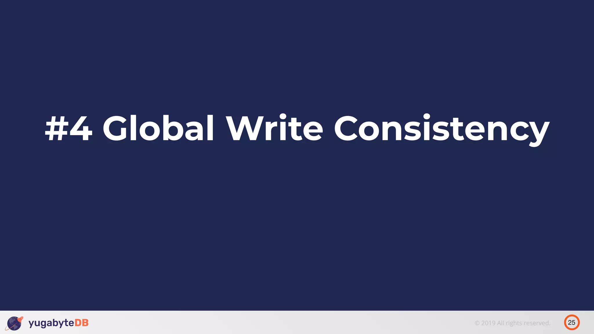 25© 2019 All rights reserved. #4 Global Write Consistency 