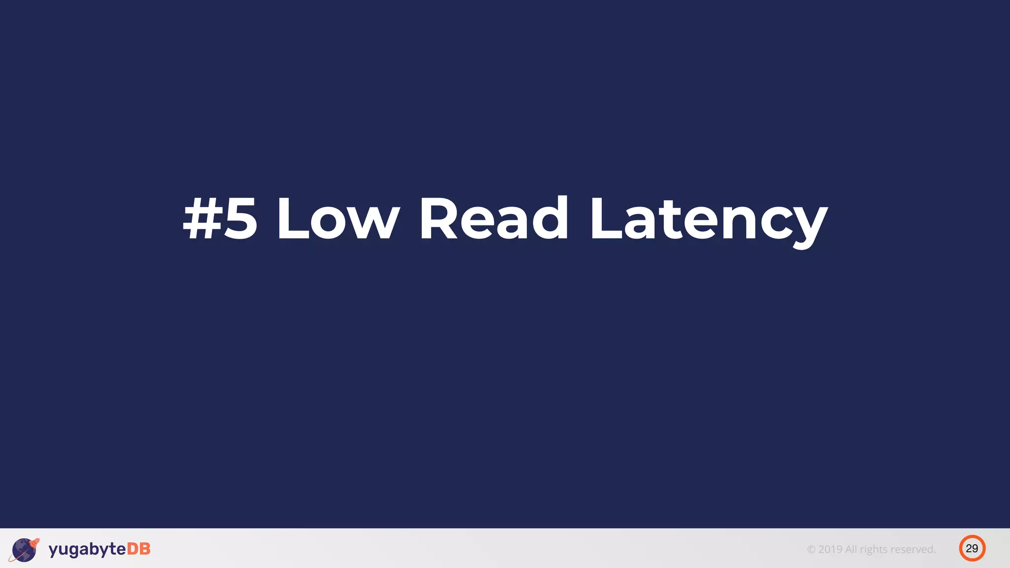 29© 2019 All rights reserved. #5 Low Read Latency 