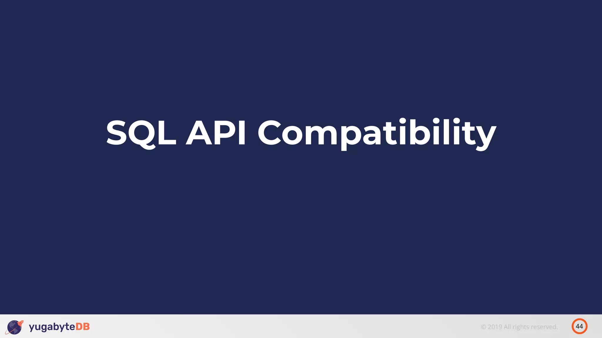 44© 2019 All rights reserved. SQL API Compatibility 