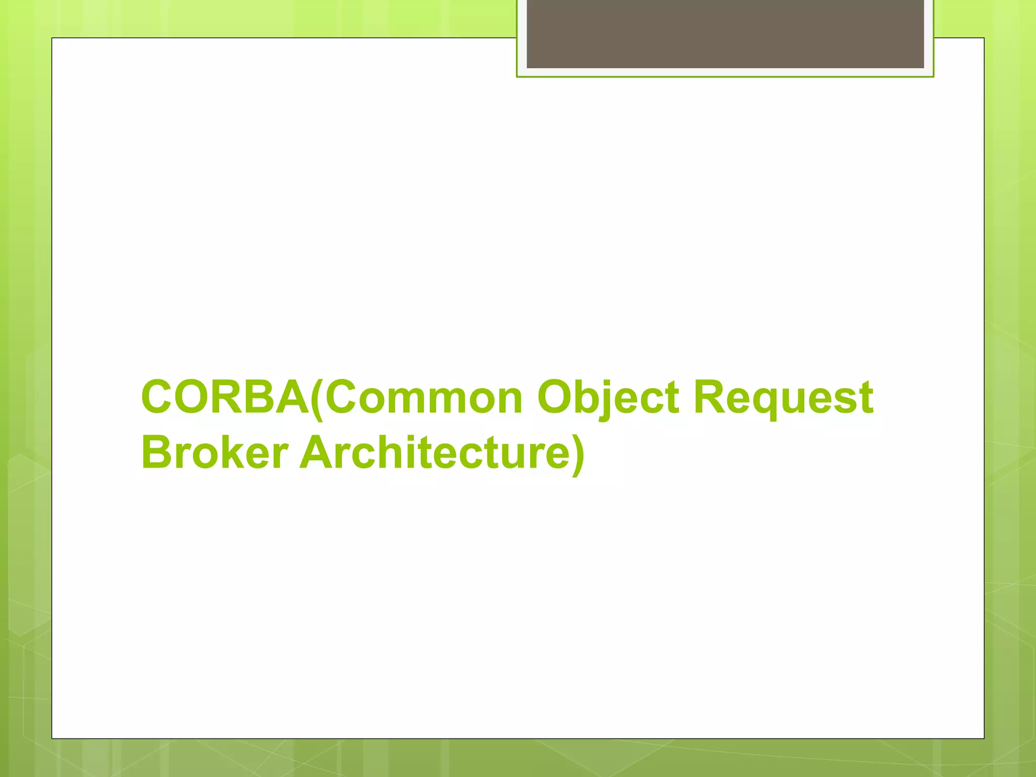 CORBA(Common Object Request
Broker Architecture)
 