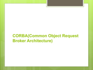 CORBA(Common Object Request
Broker Architecture)
 