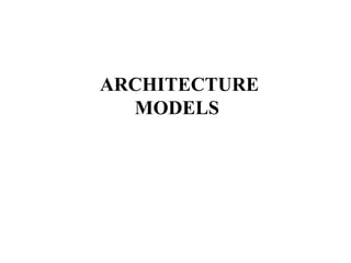 ARCHITECTURE
MODELS
 