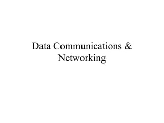 Data Communications &
Networking
 