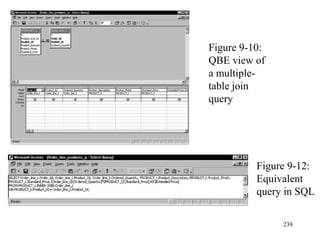 238
Figure 9-10:
QBE view of
a multiple-
table join
query
Figure 9-12:
Equivalent
query in SQL
 