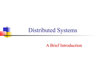 Distributed Systems
A Brief Introduction
 