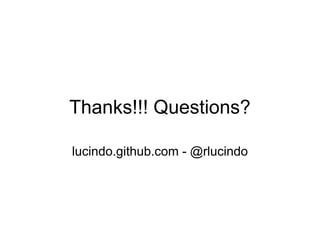Thanks!!! Questions?

lucindo.github.com - @rlucindo
 
