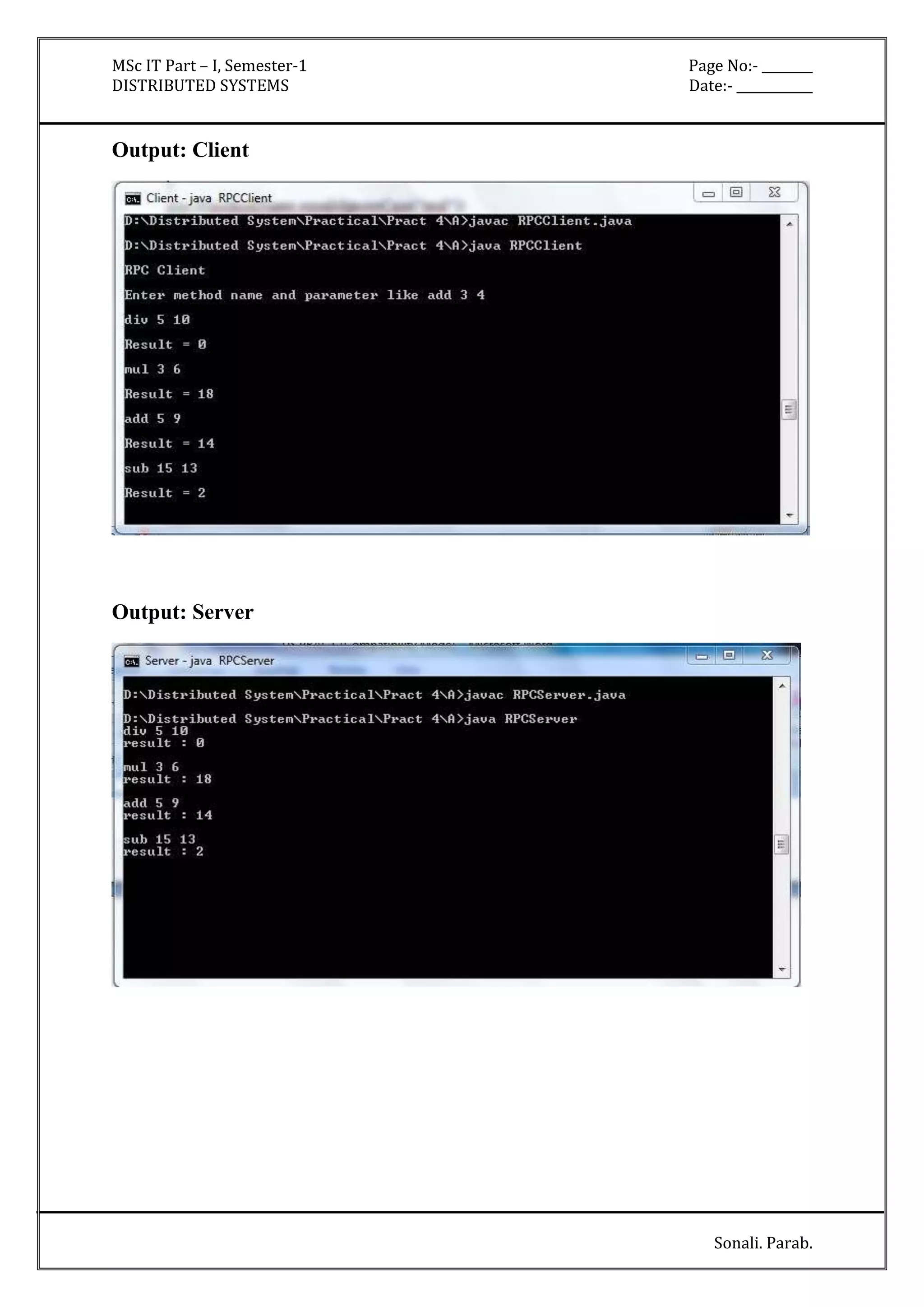 MSc IT Part – I, Semester-1 Page No:- ________ 
DISTRIBUTED SYSTEMS Date:- ____________ 
Sonali. Parab. 
Output: Client 
Output: Server 
 