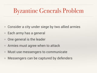Byzantine Generals Problem 
❖ Send 100 messages, attack no matter what 
❖ A might attack without B 
❖ Send 100 messages, w...