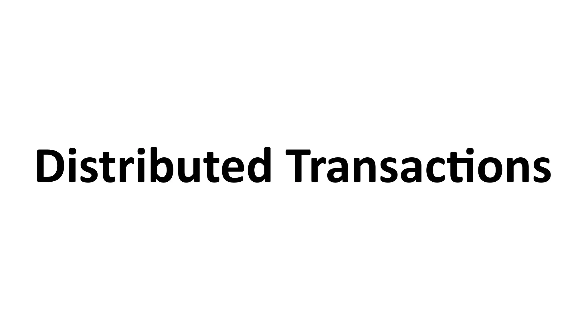 Distributed	
  TransacCons
 
