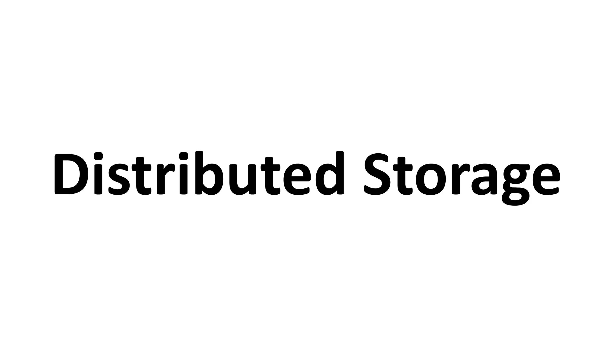 Distributed	
  Storage
 