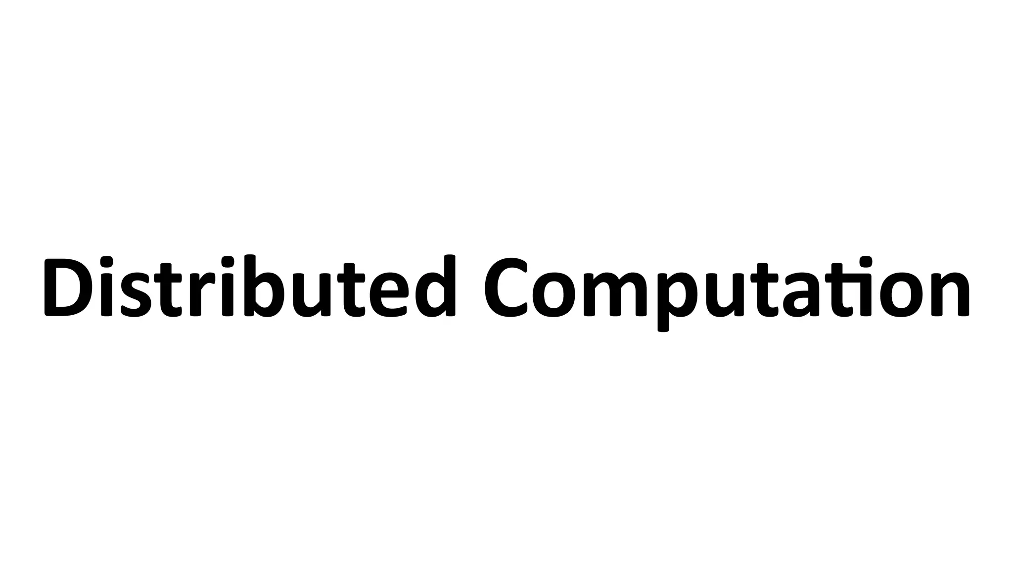 Distributed	
  ComputaCon
 