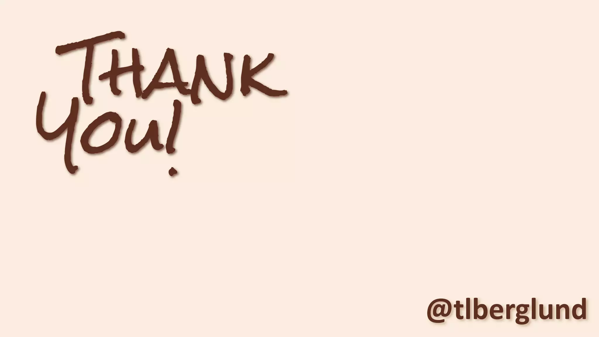 Thank
You!
@tlberglund
 