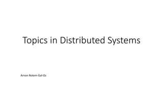 Topics in Distributed Systems
Arnon Rotem-Gal-Oz
 