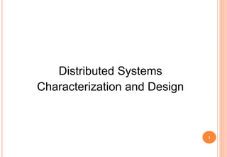Distributed Systems
Characterization and Design
1
 
