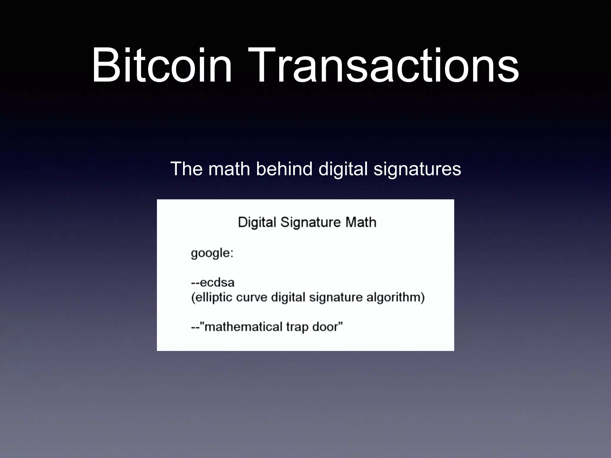 Bitcoin Transactions
The math behind digital signatures
 