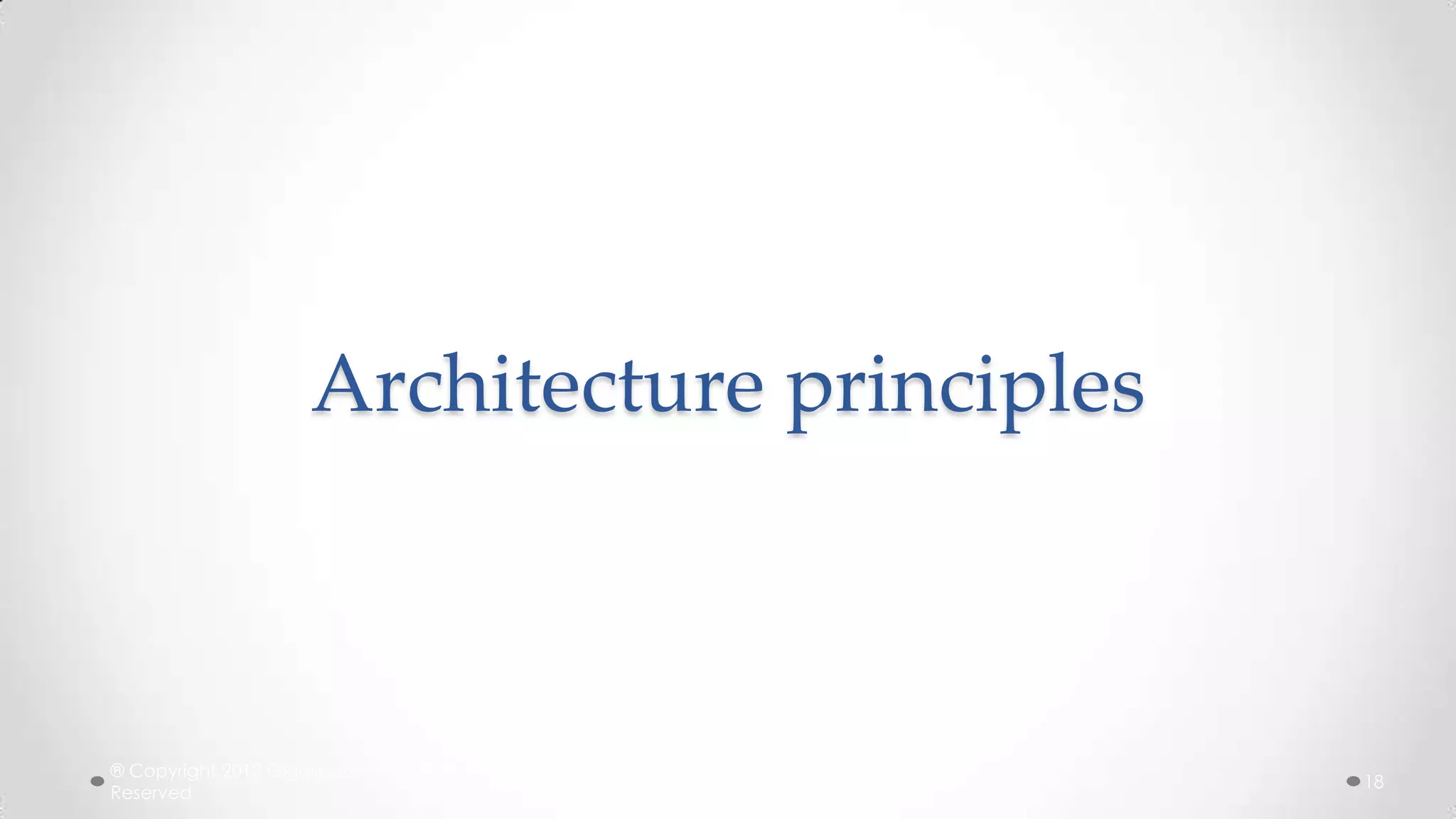Architecture principles

® Copyright 2012 Gigaspaces Ltd. All Rights
Reserved

18

 
