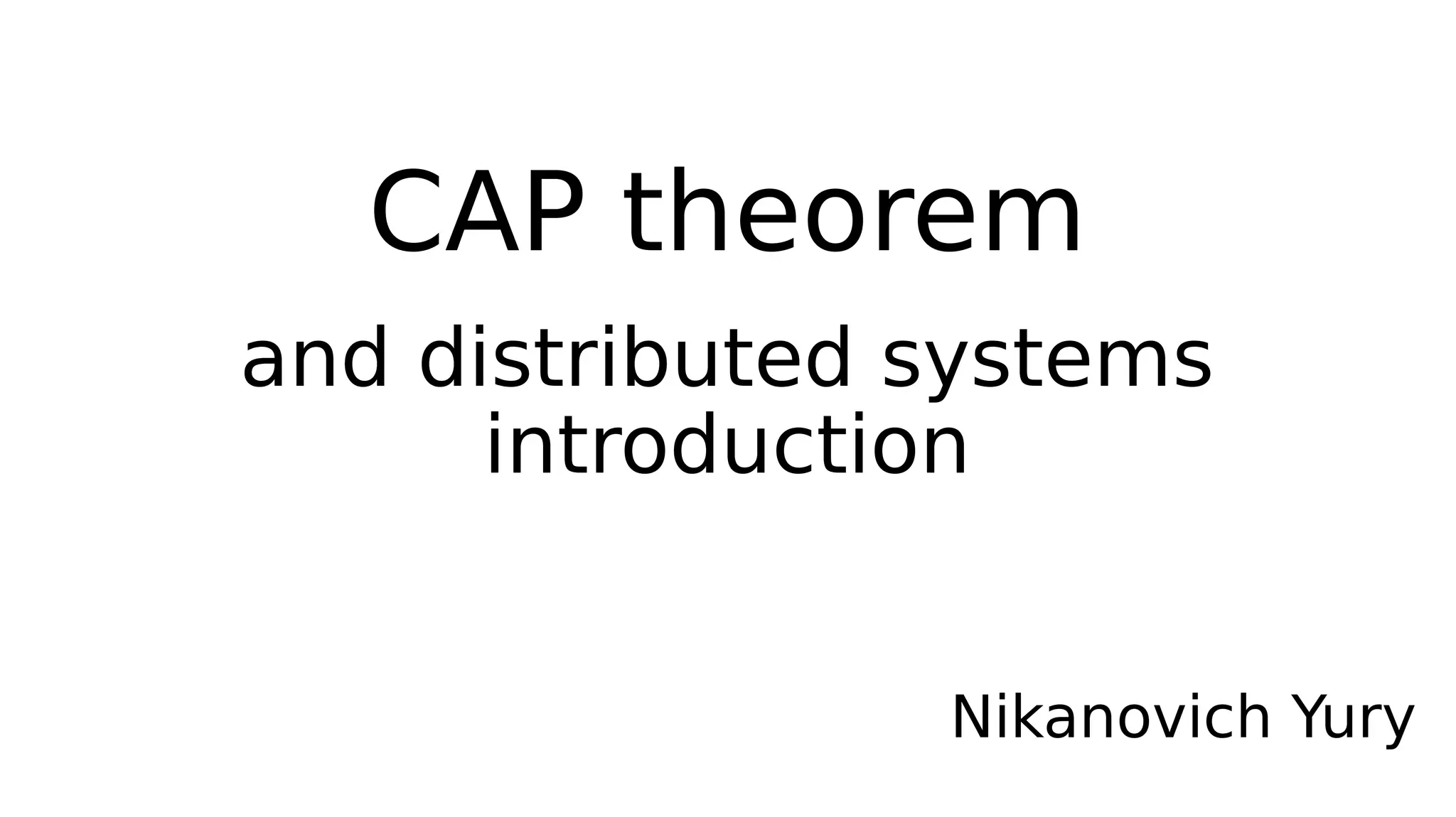CAP theorem
and distributed systems
introduction
Nikanovich Yury
 