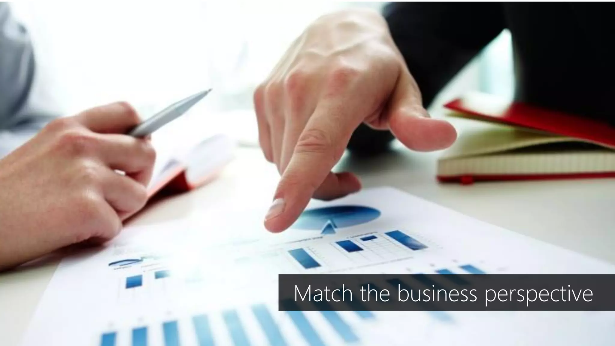 Dennis van der Stelt
Match the business perspective
 