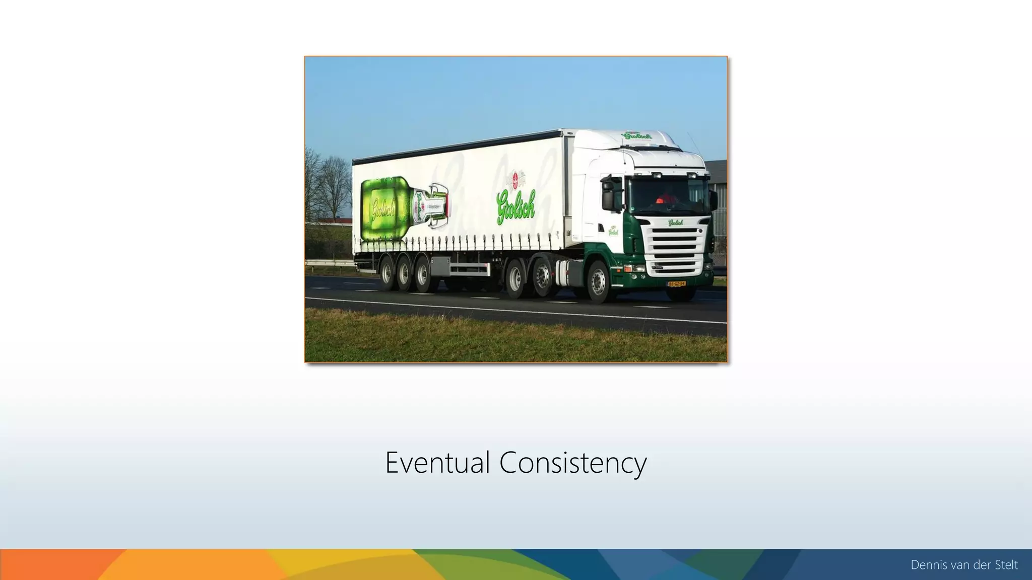 Dennis van der Stelt
Eventual Consistency
 