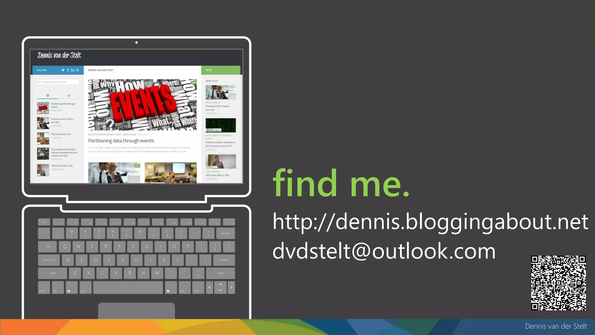 Dennis van der Stelt
find me.
http://dennis.bloggingabout.net
dvdstelt@outlook.com
 