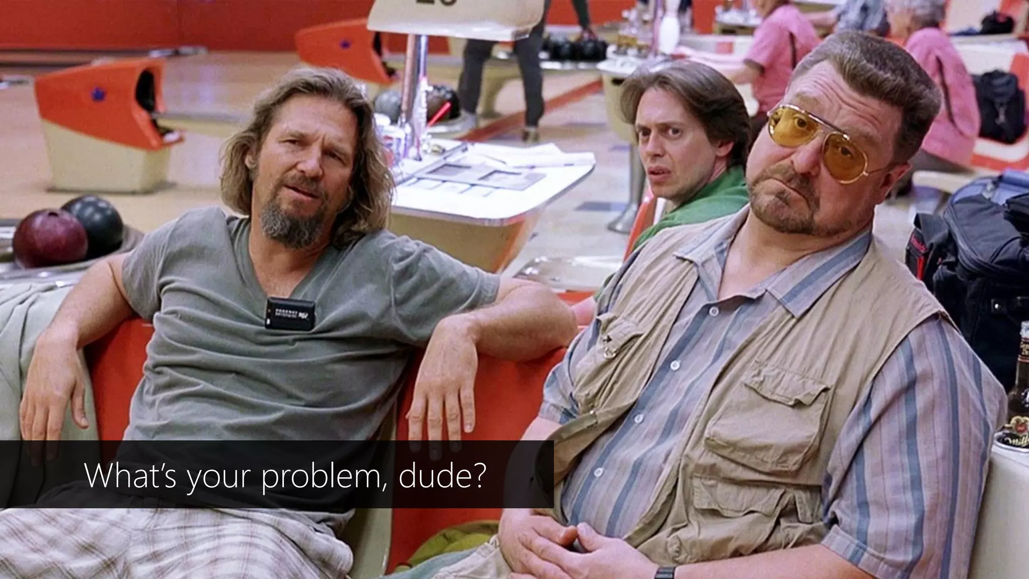 Dennis van der Stelt
What’s your problem, dude?
 