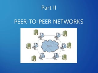Part II
PEER-TO-PEER NETWORKS
 
