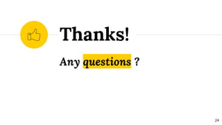 Any questions ?
Thanks!
24
 