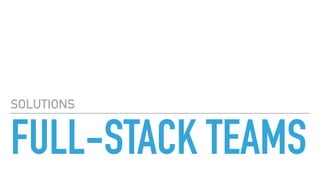 FULL-STACK TEAMS
SOLUTIONS
 