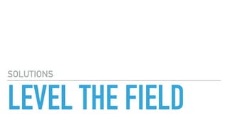 LEVEL THE FIELD
SOLUTIONS
 