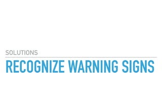 RECOGNIZE WARNING SIGNS
SOLUTIONS
 