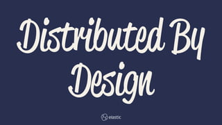 Distributed By
Design
 