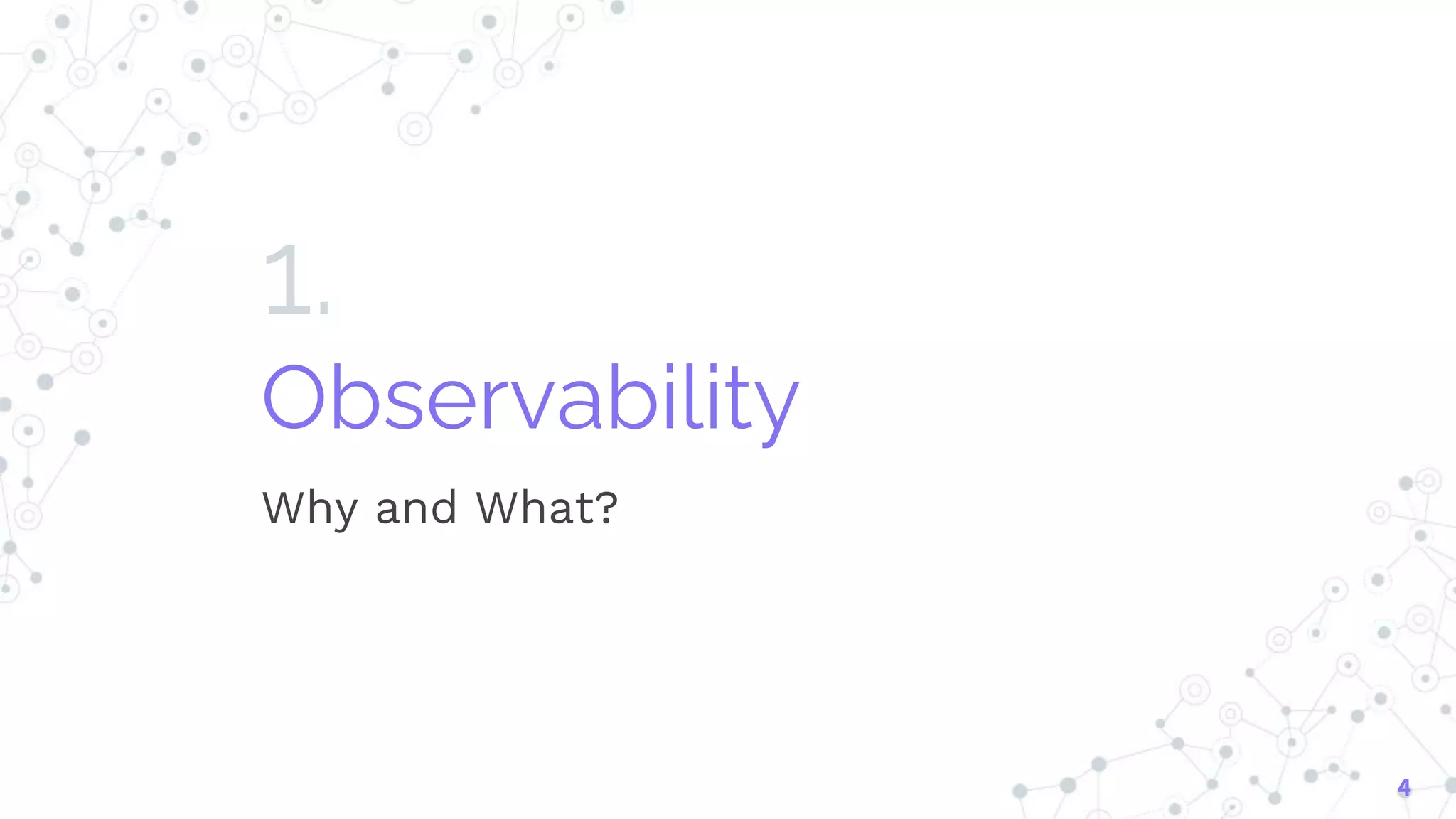1.
Observability
Why and What?
4
 