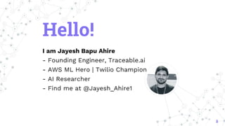 Hello!
I am Jayesh Bapu Ahire
- Founding Engineer, Traceable.ai
- AWS ML Hero | Twilio Champion
- AI Researcher
- Find me at @Jayesh_Ahire1
2
 