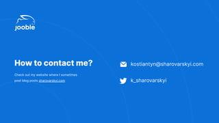 How to contact me? kostiantyn@sharovarskyi.com
k_sharovarskyi
Check out my website where I sometimes
post blog posts sharovarskyi.com
 