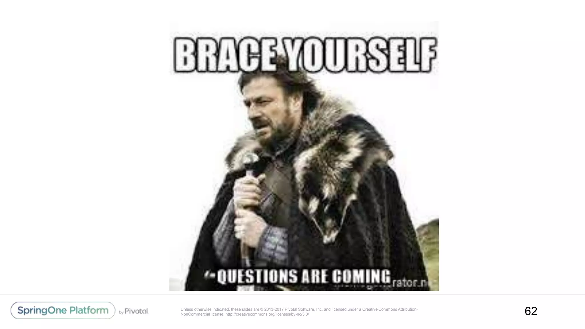 Unless otherwise indicated, these slides are © 2013-2017 Pivotal Software, Inc. and licensed under a Creative Commons Attribution-
NonCommercial license: http://creativecommons.org/licenses/by-nc/3.0/ 62
 