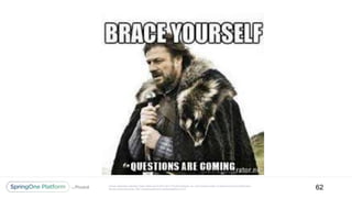 Unless otherwise indicated, these slides are © 2013-2017 Pivotal Software, Inc. and licensed under a Creative Commons Attribution-
NonCommercial license: http://creativecommons.org/licenses/by-nc/3.0/ 62
 