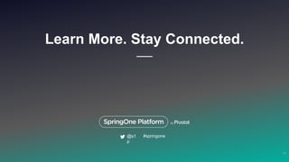 Learn More. Stay Connected.
65
#springone@s1
p
 