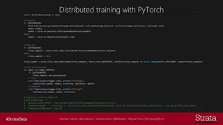Mathew Salvaris (@msalvaris) – Ilia Karmanov (@ikdeepl) – Miguel Fierro (@miguelgfierro)
Distributed training with PyTorch
 