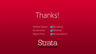 Thanks!
Mathew Salvaris @msalvaris
Ilia Karmanov @ikdeepl
Miguel Fierro @miguelgfierro
 