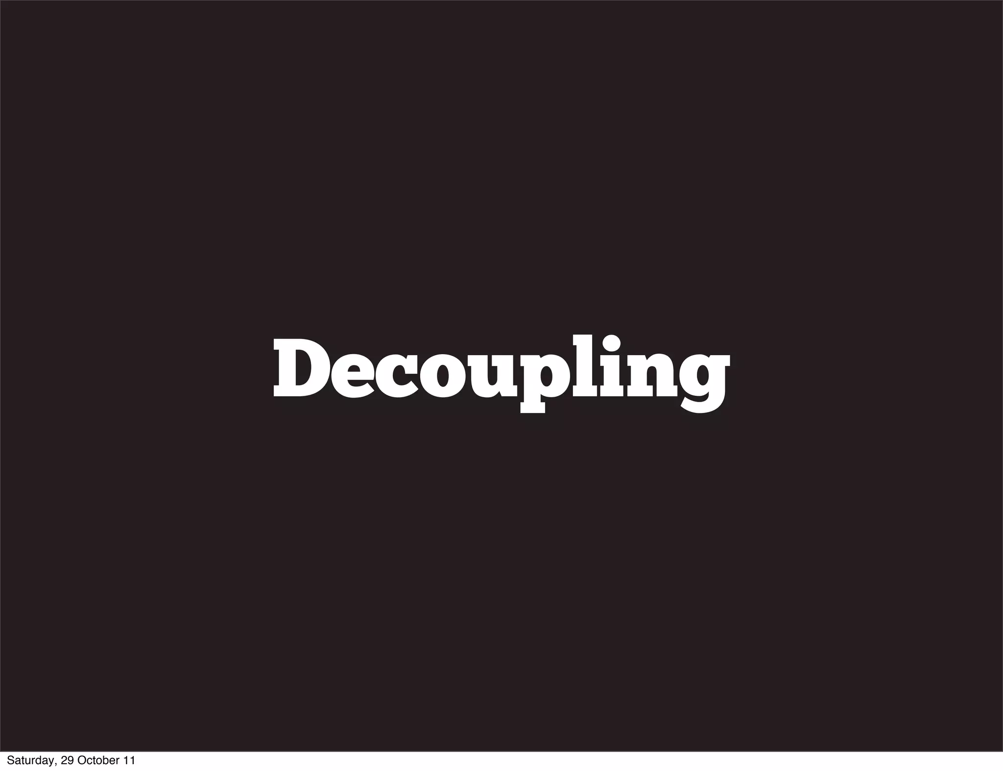 Decoupling



Saturday, 29 October 11
 