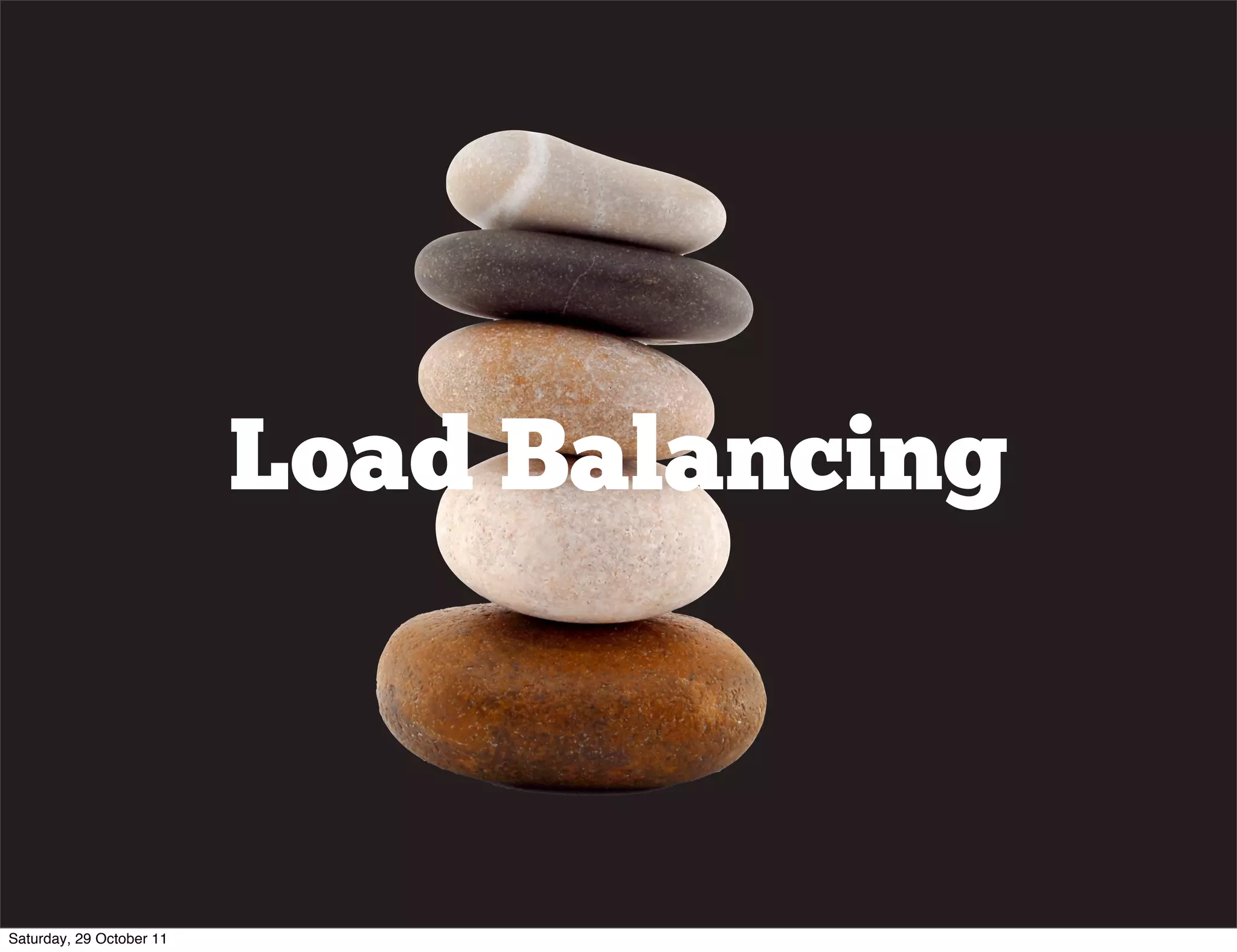 Load Balancing



Saturday, 29 October 11
 