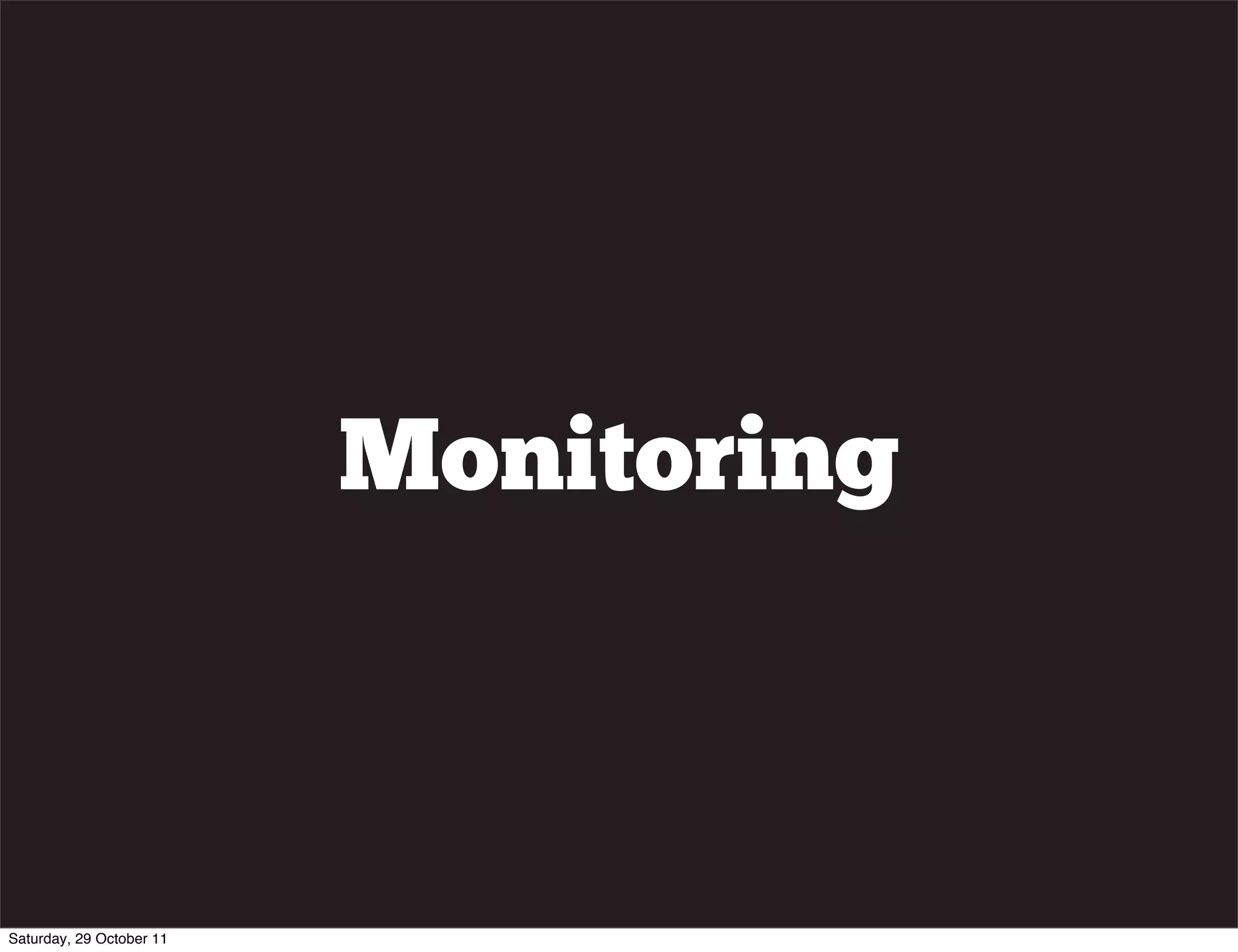 Monitoring



Saturday, 29 October 11
 