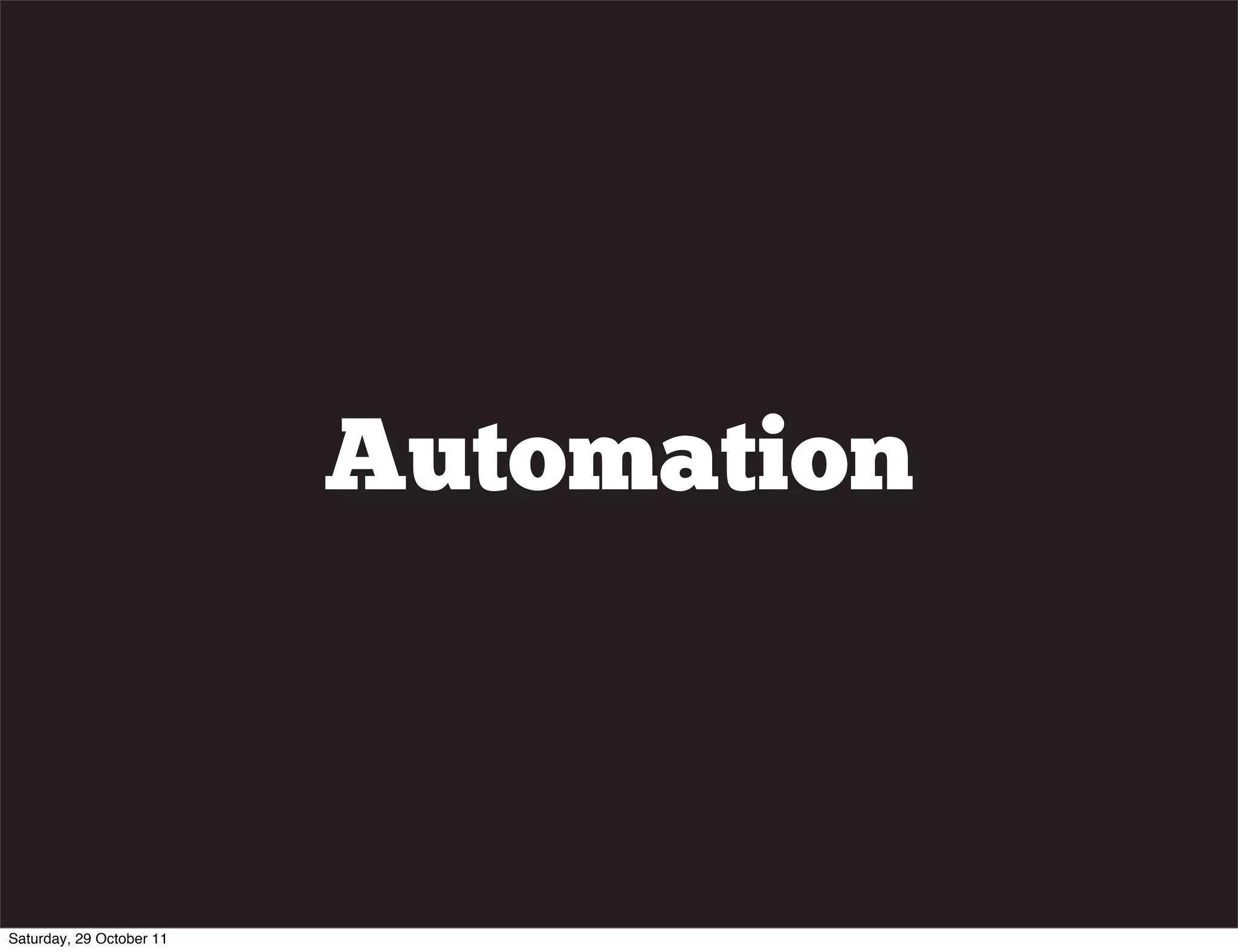 Automation



Saturday, 29 October 11
 