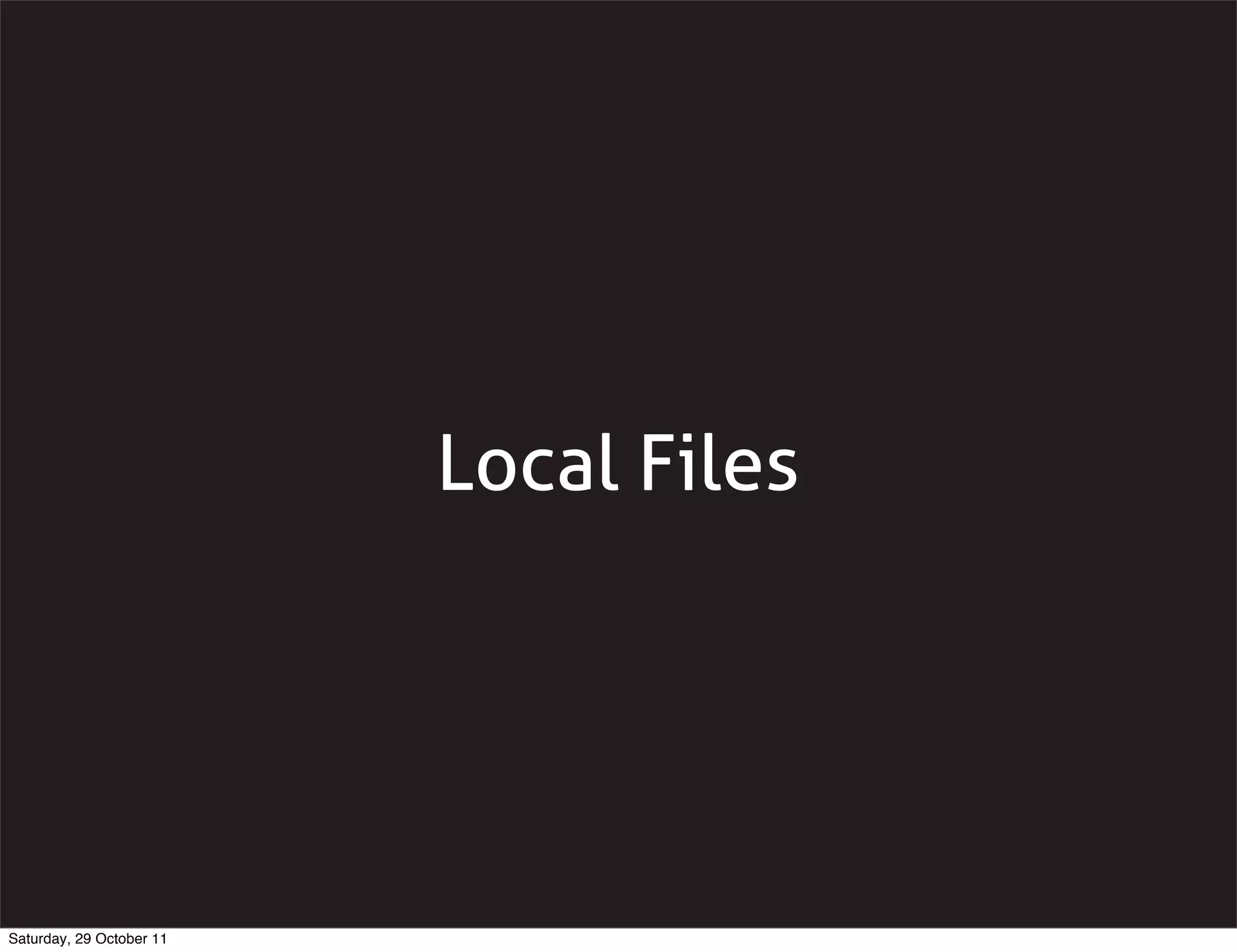 Local Files




Saturday, 29 October 11
 