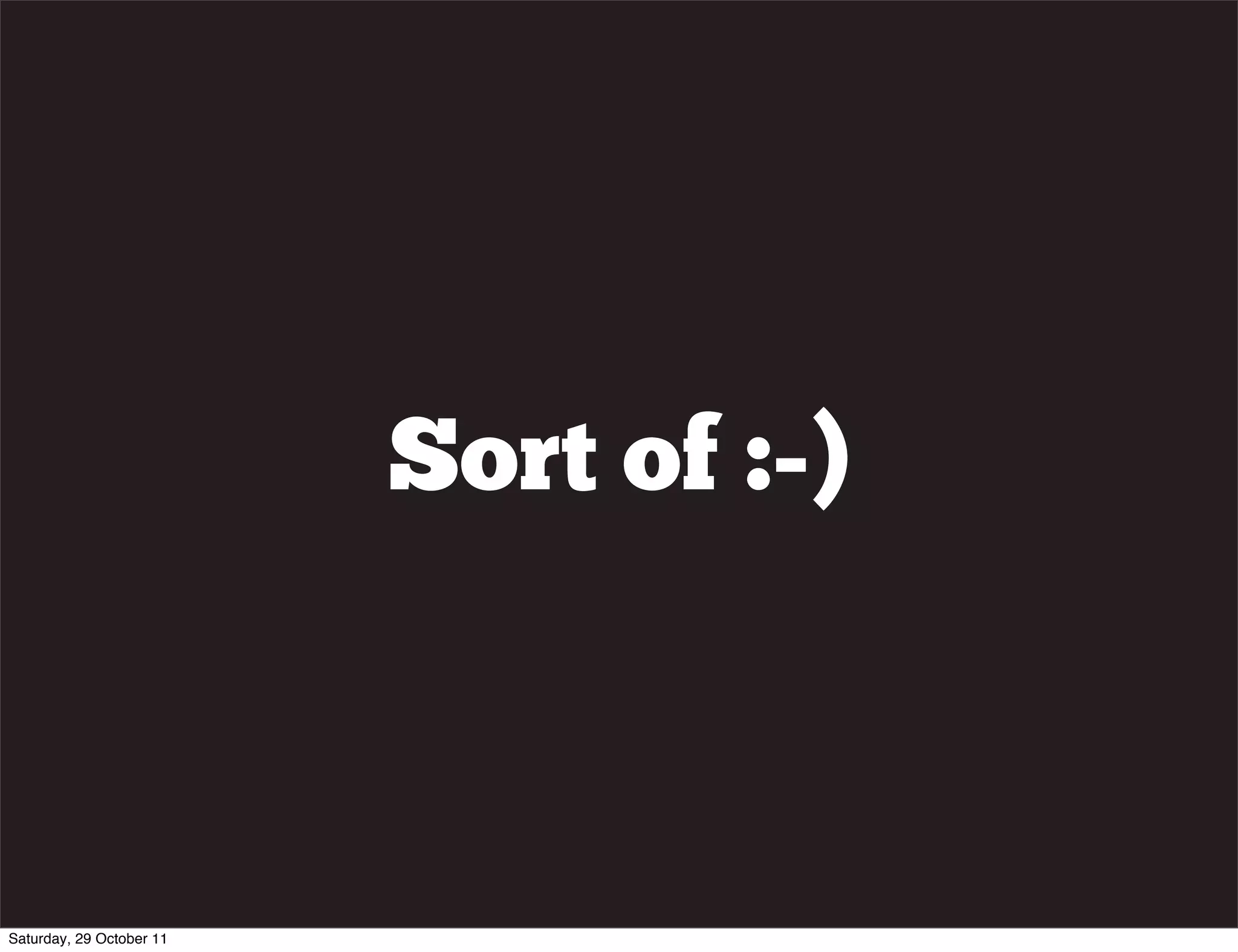 Sort of :-)



Saturday, 29 October 11
 