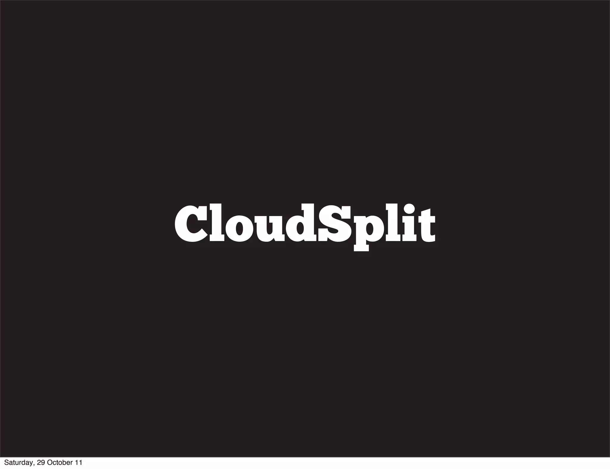 CloudSplit



Saturday, 29 October 11
 